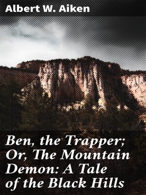 cover image of Ben, the Trapper; Or, the Mountain Demon
